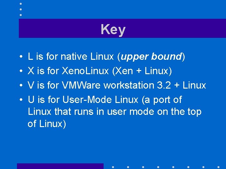 Key • • L is for native Linux (upper bound) X is for Xeno.