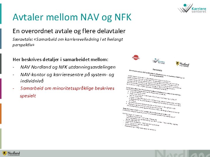 Avtaler mellom NAV og NFK En overordnet avtale og flere delavtaler Særavtale: «Samarbeid om