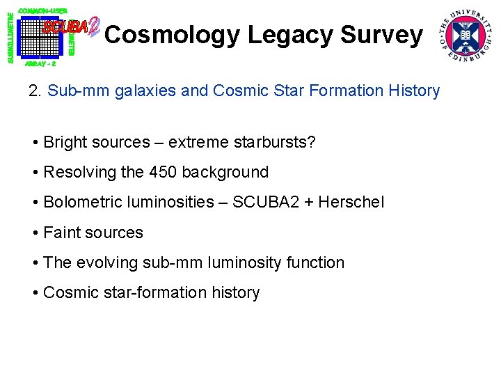 Cosmology Legacy Survey 2. Sub-mm galaxies and Cosmic Star Formation History • Bright sources