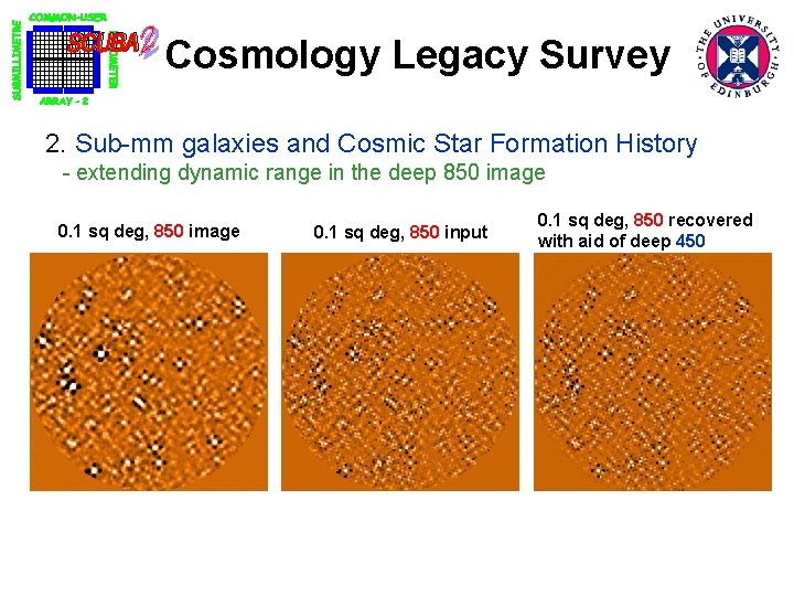 Cosmology Legacy Survey 2. Sub-mm galaxies and Cosmic Star Formation History - extending dynamic