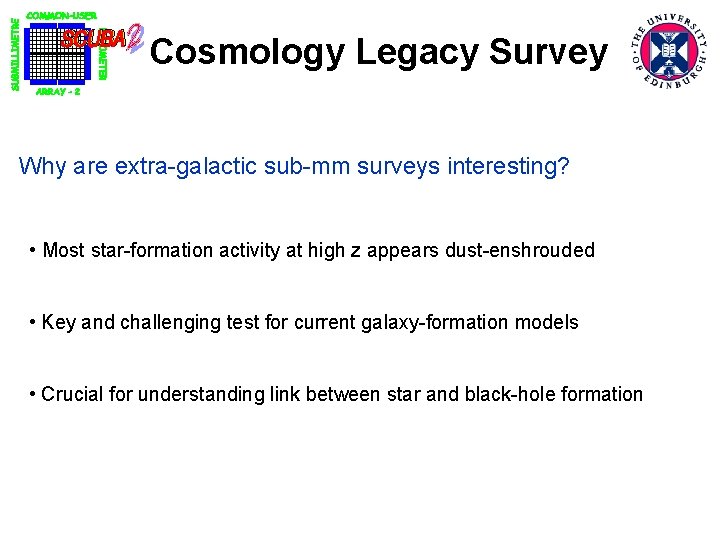 Cosmology Legacy Survey Why are extra-galactic sub-mm surveys interesting? • Most star-formation activity at