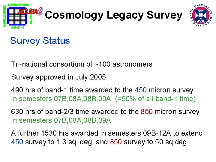 Cosmology Legacy Survey Status Tri-national consortium of ~100 astronomers Survey approved in July 2005