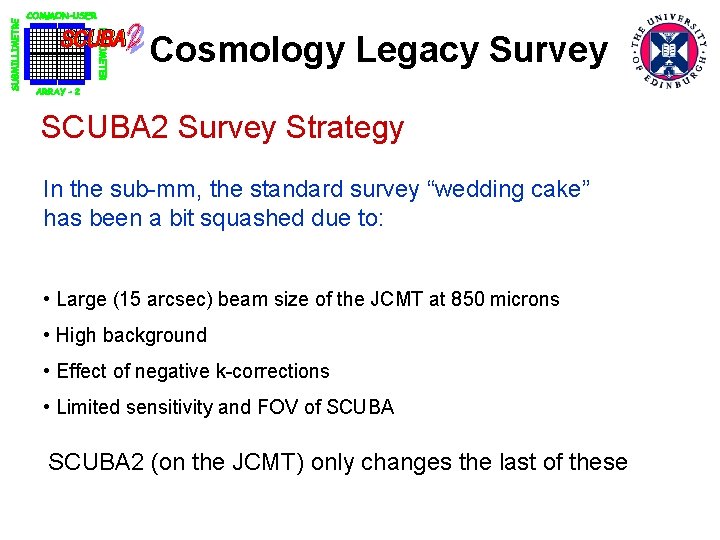 Cosmology Legacy Survey SCUBA 2 Survey Strategy In the sub-mm, the standard survey “wedding