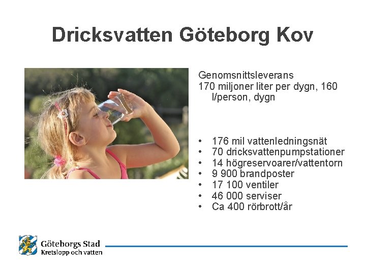 Dricksvatten Göteborg Kov Genomsnittsleverans 170 miljoner liter per dygn, 160 l/person, dygn • •