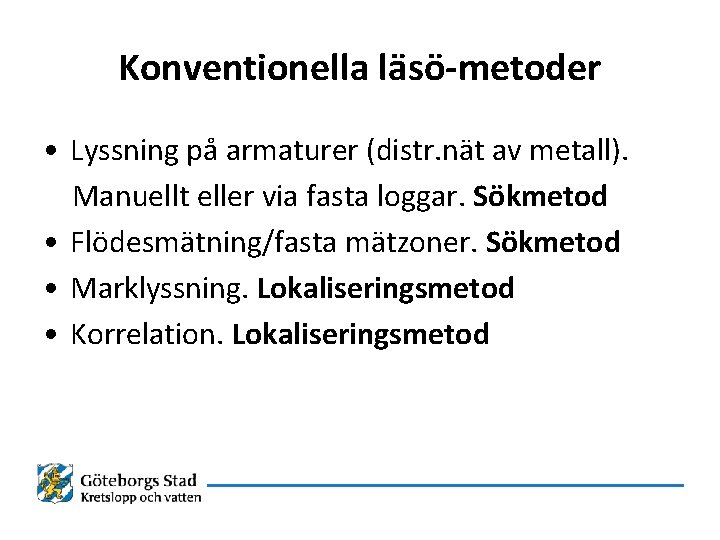 Konventionella läsö-metoder • Lyssning på armaturer (distr. nät av metall). Manuellt eller via fasta