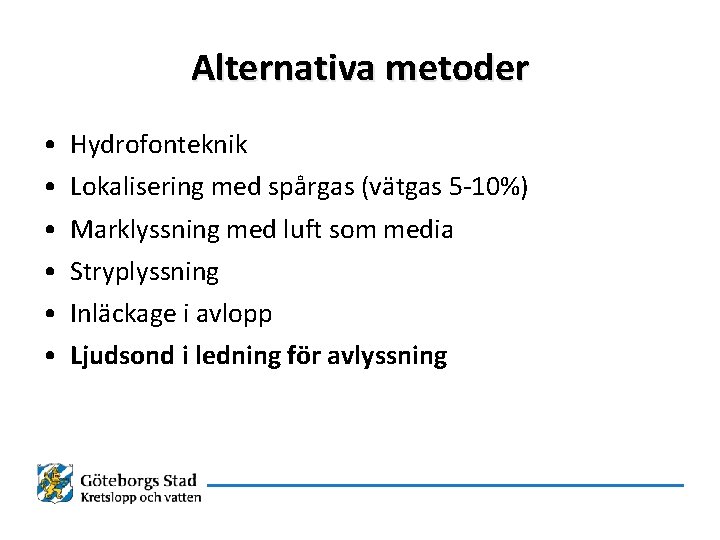 Alternativa metoder • • • Hydrofonteknik Lokalisering med spårgas (vätgas 5 -10%) Marklyssning med