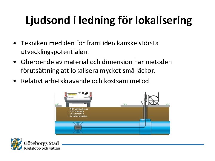 Ljudsond i ledning för lokalisering • Tekniken med den för framtiden kanske största utvecklingspotentialen.