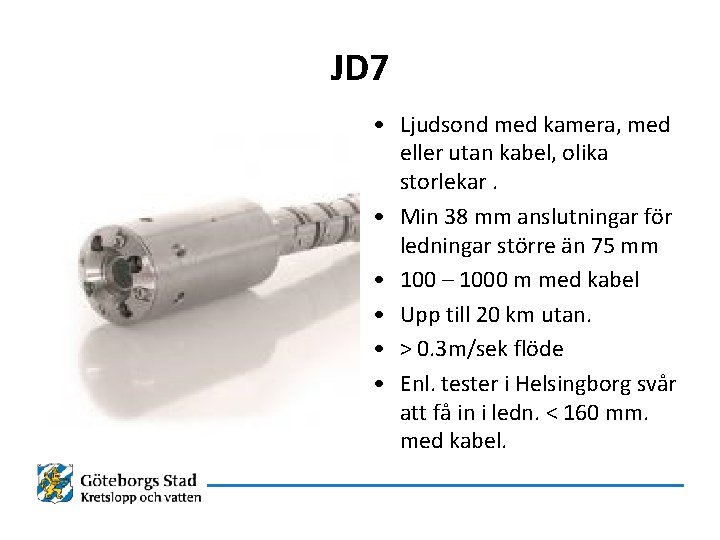 JD 7 • Ljudsond med kamera, med eller utan kabel, olika storlekar. • Min