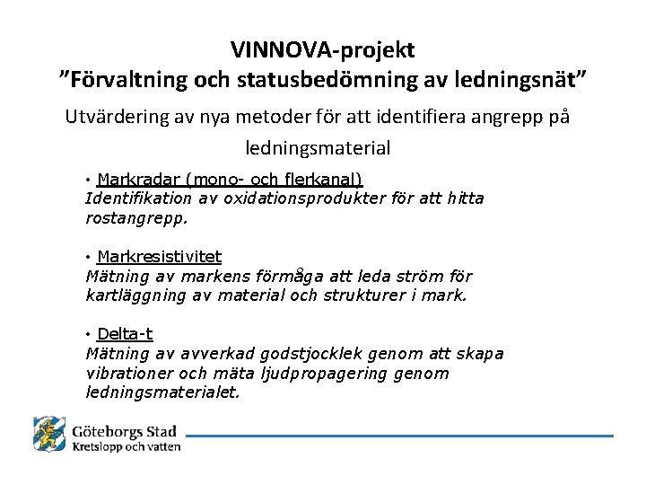 VINNOVA-projekt ”Förvaltning och statusbedömning av ledningsnät” Utvärdering av nya metoder för att identifiera angrepp