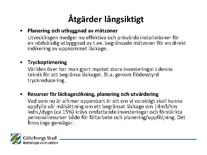 Åtgärder långsiktigt • Planering och utbyggnad av mätzoner Utvecklingen medger nu effektiva och prisvärda