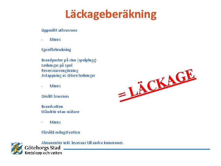 Läckageberäkning Uppmätt utleverans - Minus Egenförbrukning Brandposter på rinn (spolplugg) Ledningar på spol Reservoarrengörning