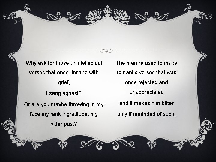 Why ask for those unintellectual The man refused to make verses that once, insane