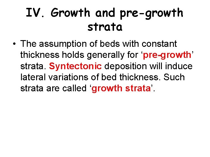 IV. Growth and pre-growth strata • The assumption of beds with constant thickness holds
