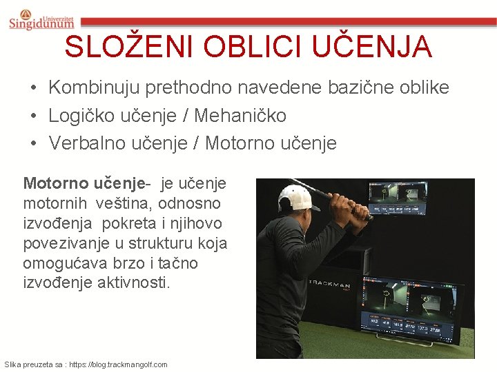 SLOŽENI OBLICI UČENJA • Kombinuju prethodno navedene bazične oblike • Logičko učenje / Mehaničko