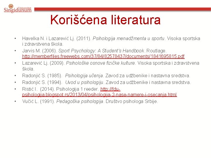 Korišćena literatura • • Havelka N. i Lazarević Lj. (2011). Psihologija menadžmenta u sportu.