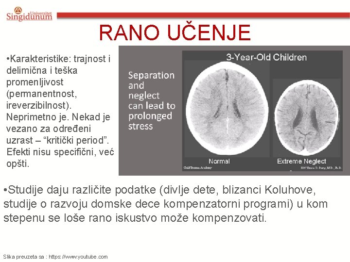 RANO UČENJE • Karakteristike: trajnost i delimična i teška promenljivost (permanentnost, ireverzibilnost). Neprimetno je.