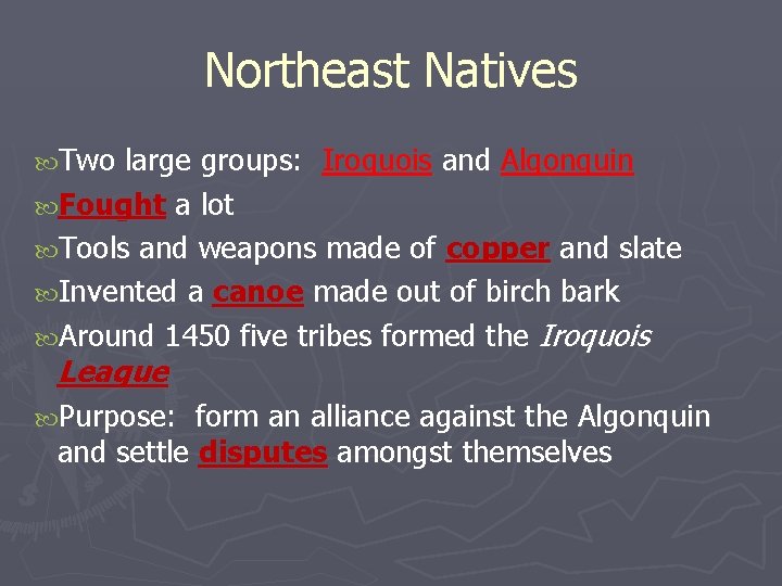 Northeast Natives Two large groups: Iroquois and Algonquin Fought a lot Tools and weapons
