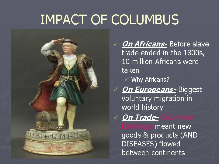 IMPACT OF COLUMBUS ü On Africans- Before slave trade ended in the 1800 s,