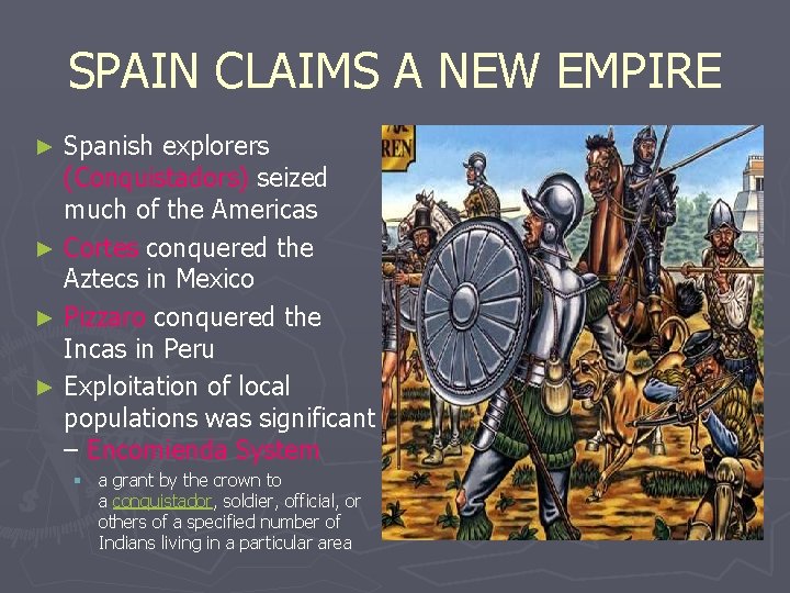 SPAIN CLAIMS A NEW EMPIRE Spanish explorers (Conquistadors) seized much of the Americas ►
