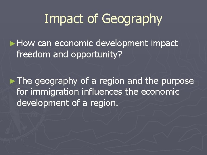 Impact of Geography ► How can economic development impact freedom and opportunity? ► The