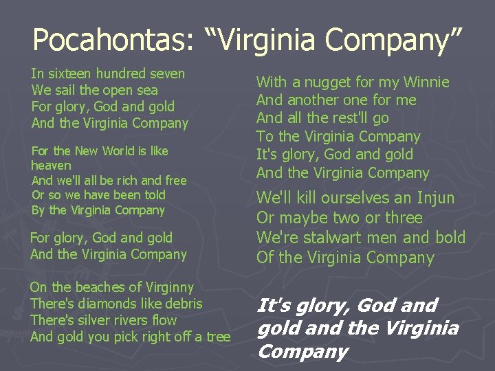 Pocahontas: “Virginia Company” In sixteen hundred seven We sail the open sea For glory,