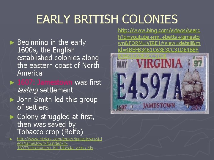 EARLY BRITISH COLONIES Beginning in the early 1600 s, the English established colonies along