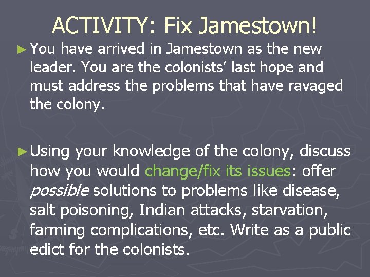 ACTIVITY: Fix Jamestown! ► You have arrived in Jamestown as the new leader. You
