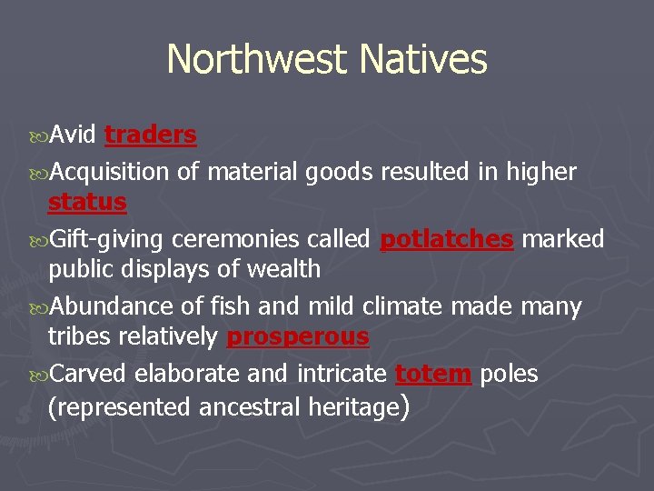 Northwest Natives Avid traders Acquisition of material goods resulted in higher status Gift-giving ceremonies