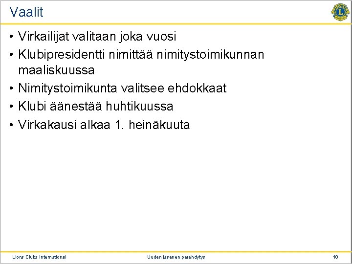 Vaalit • Virkailijat valitaan joka vuosi • Klubipresidentti nimittää nimitystoimikunnan maaliskuussa • Nimitystoimikunta valitsee