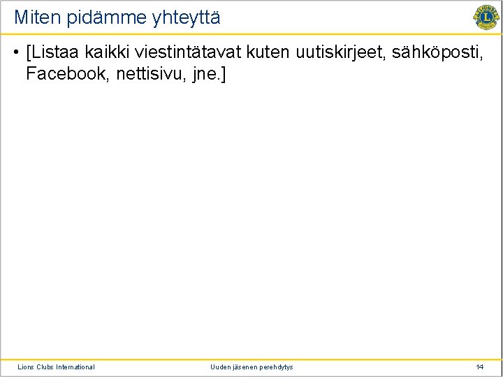 Miten pidämme yhteyttä • [Listaa kaikki viestintätavat kuten uutiskirjeet, sähköposti, Facebook, nettisivu, jne. ]