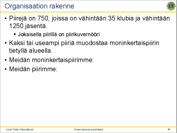 Organisaation rakenne • Piirejä on 750, joissa on vähintään 35 klubia ja vähintään 1250