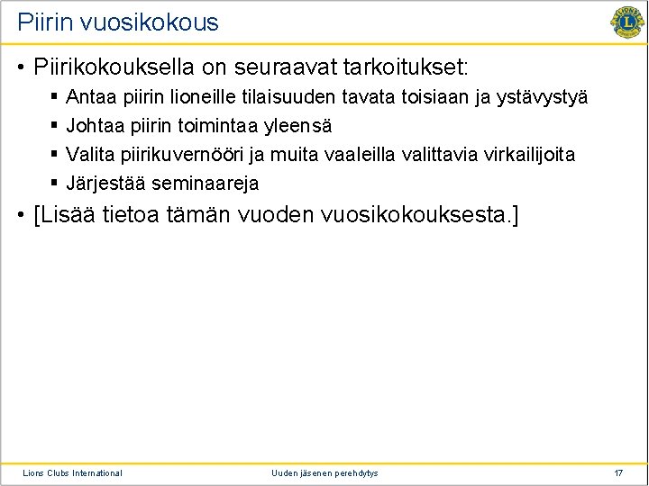Piirin vuosikokous • Piirikokouksella on seuraavat tarkoitukset: § § Antaa piirin lioneille tilaisuuden tavata