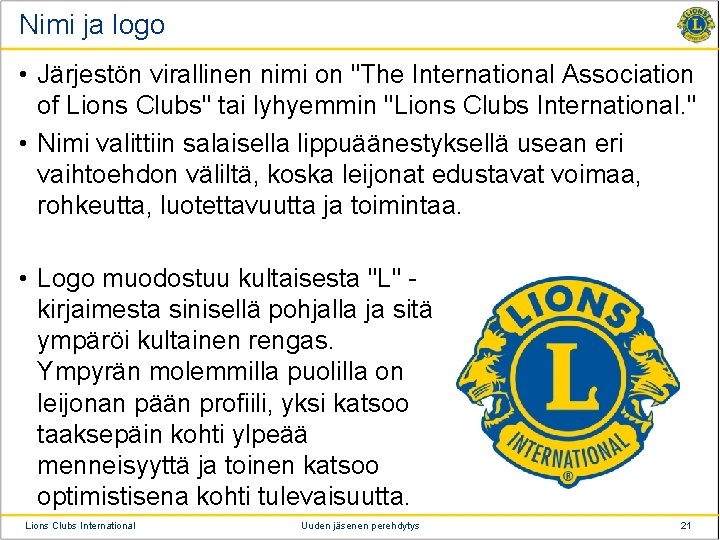 Nimi ja logo • Järjestön virallinen nimi on "The International Association of Lions Clubs"