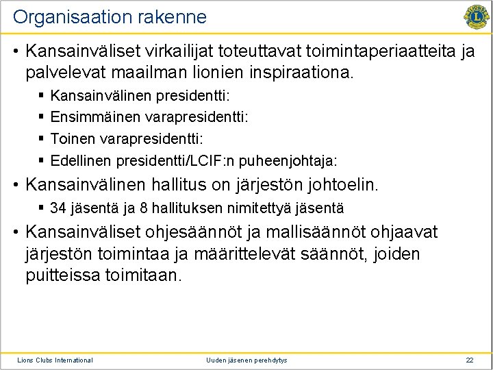 Organisaation rakenne • Kansainväliset virkailijat toteuttavat toimintaperiaatteita ja palvelevat maailman lionien inspiraationa. § §