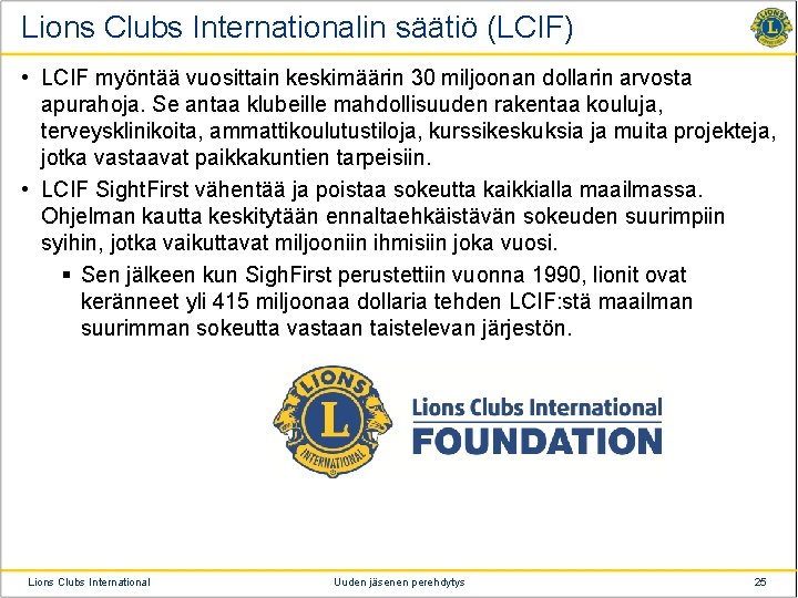 Lions Clubs Internationalin säätiö (LCIF) • LCIF myöntää vuosittain keskimäärin 30 miljoonan dollarin arvosta