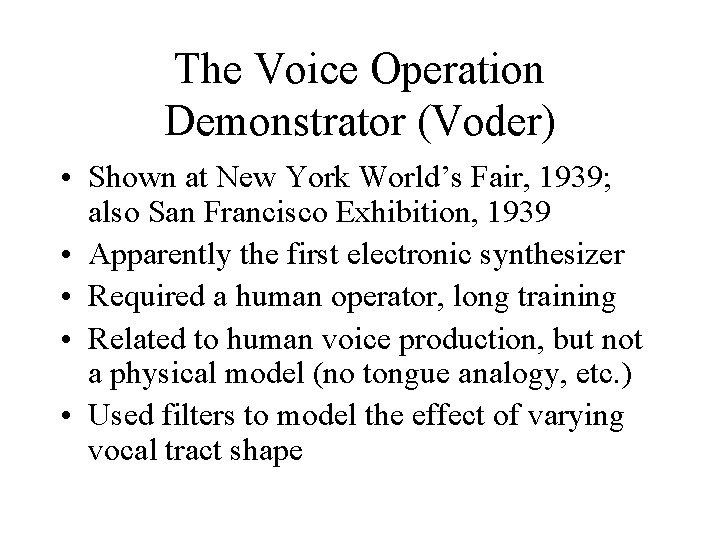 The Voice Operation Demonstrator (Voder) • Shown at New York World’s Fair, 1939; also