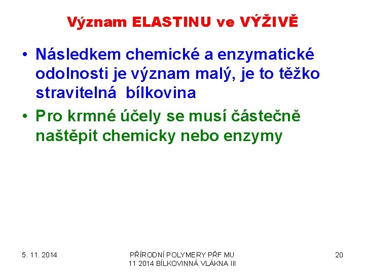 Význam ELASTINU ve VÝŽIVĚ • Následkem chemické a enzymatické odolnosti je význam malý, je