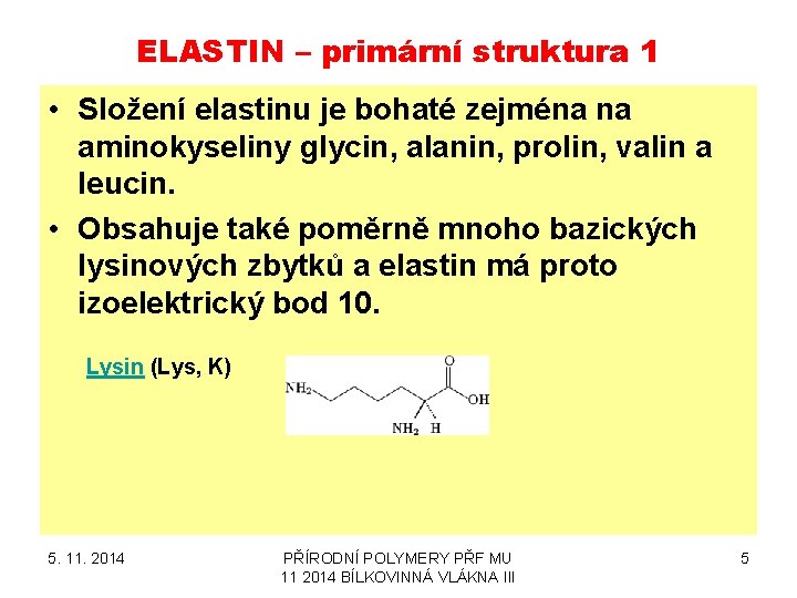 ELASTIN – primární struktura 1 • Složení elastinu je bohaté zejména na aminokyseliny glycin,