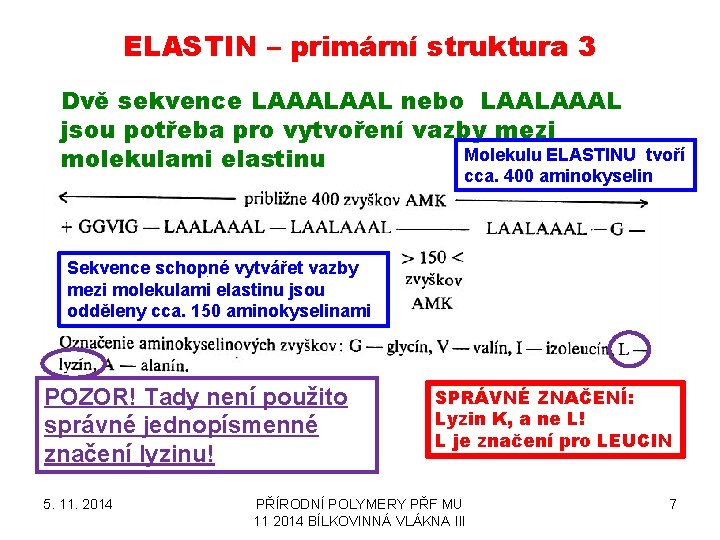 ELASTIN – primární struktura 3 Dvě sekvence LAAALAAL nebo LAALAAAL jsou potřeba pro vytvoření