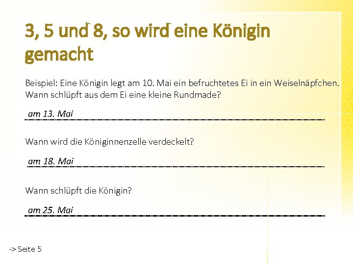 3, 5 und 8, so wird eine Königin gemacht Beispiel: Eine Königin legt am