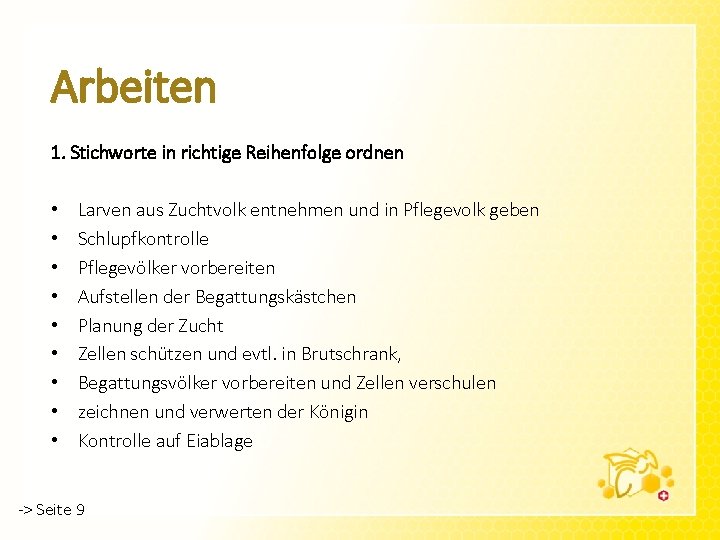 Arbeiten 1. Stichworte in richtige Reihenfolge ordnen • • • Larven aus Zuchtvolk entnehmen