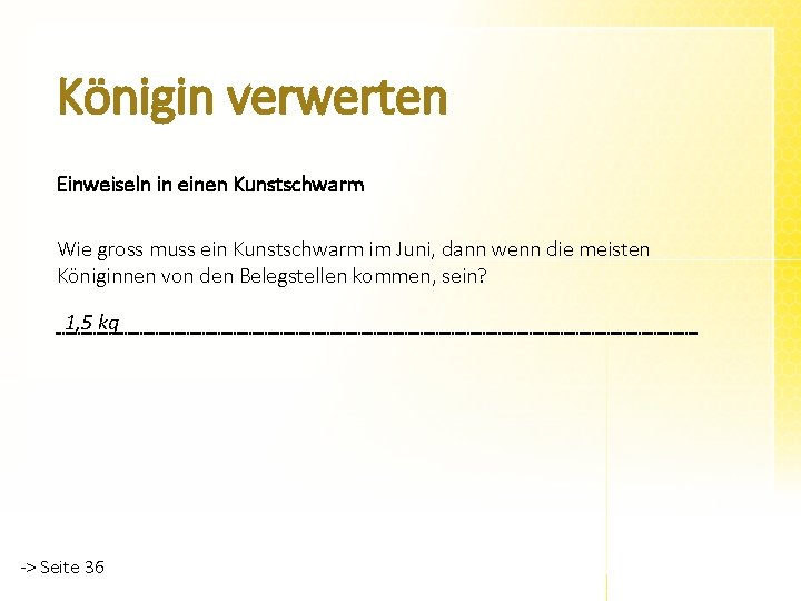 Königin verwerten Einweiseln in einen Kunstschwarm Wie gross muss ein Kunstschwarm im Juni, dann