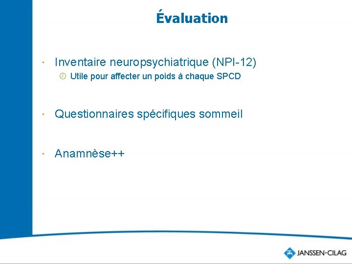 Évaluation Inventaire neuropsychiatrique (NPI-12) ¾ Utile pour affecter un poids à chaque SPCD Questionnaires