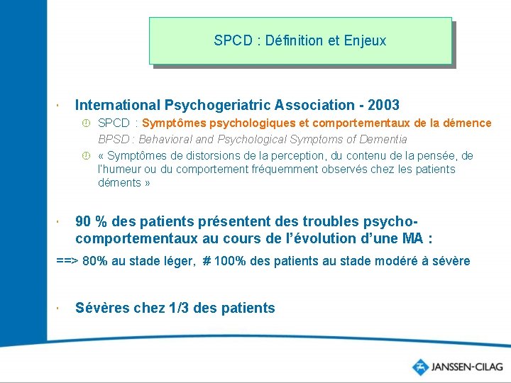 SPCD : Définition et Enjeux International Psychogeriatric Association - 2003 ¾ SPCD : Symptômes