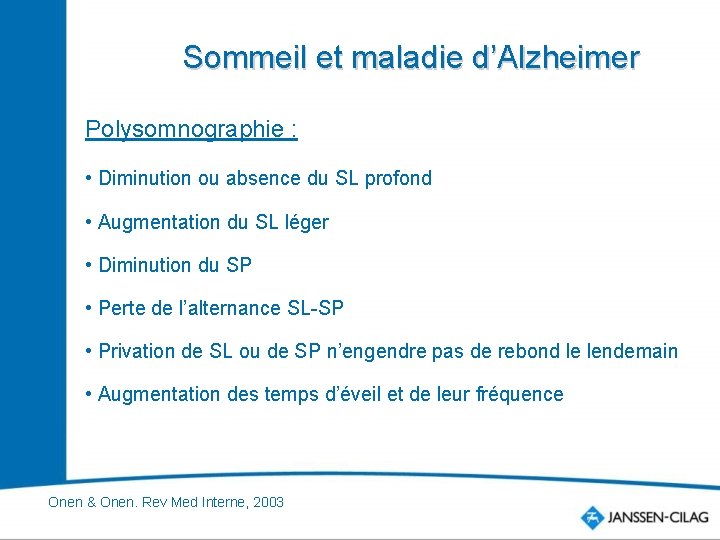 Sommeil et maladie d’Alzheimer Polysomnographie : • Diminution ou absence du SL profond •