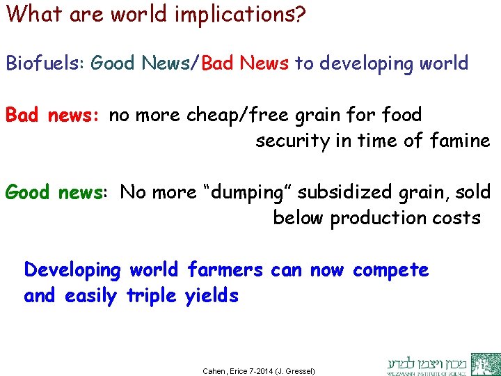 What are world implications? Biofuels: Good News/Bad News to developing world Bad news: no