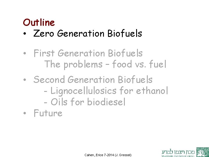 Outline • Zero Generation Biofuels • First Generation Biofuels The problems – food vs.