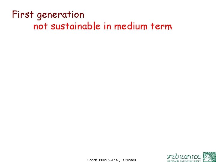 First generation not sustainable in medium term Cahen, Erice 7 -2014 (J. Gressel) 