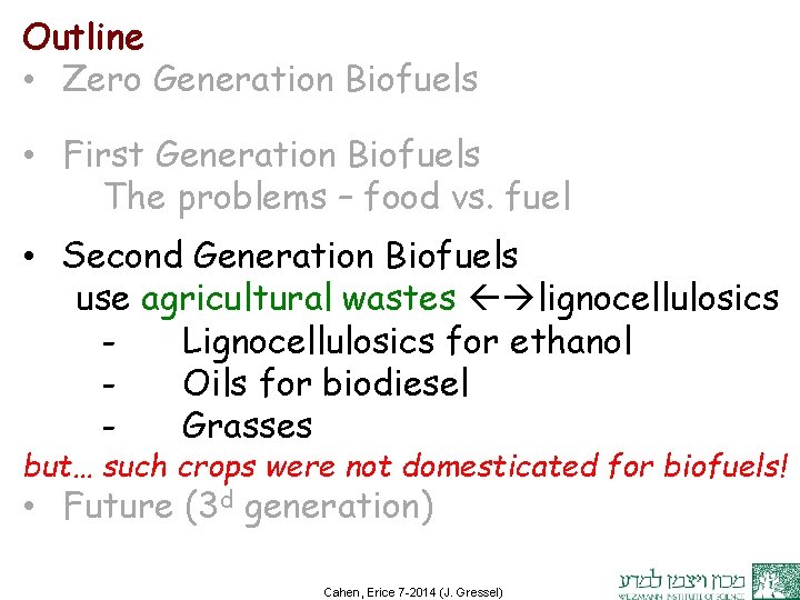 Outline • Zero Generation Biofuels • First Generation Biofuels The problems – food vs.