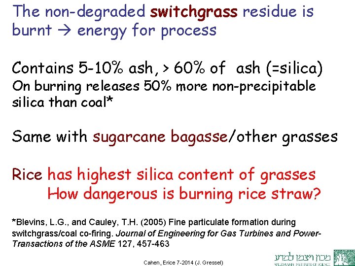 The non-degraded switchgrass residue is burnt energy for process Contains 5 -10% ash, >